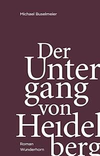Der Untergang von Heidelberg - Michael Buselmeier - E-Book