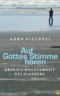 Auf Gottes Stimme hören - Arnd Kischkel - E-Book