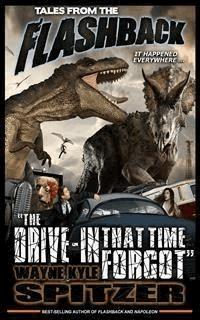 Tales from the Flashback: "The Drive-in That Time Forgot" - Wayne Kyle Spitzer - E-Book