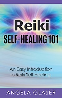 Reiki Self-Healing 101 - Angela Glaser - E-Book