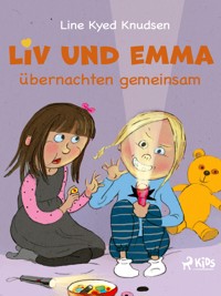 Liv und Emma übernachten gemeinsam - Line Kyed Knudsen - E-Book