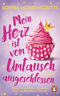Mein Herz ist vom Umtausch ausgeschlossen - Sophia Money-Coutts - E-Book