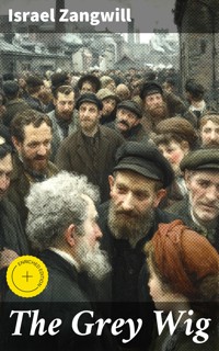 The Grey Wig - Israel Zangwill - E-Book