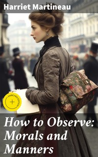 How to Observe: Morals and Manners - Harriet Martineau - E-Book