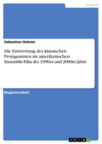 Die Entwertung des klassischen Protagonisten im amerikanischen Ensemble-Film der 1990er und 2000er Jahre - Sebastian Oehme - E-Book