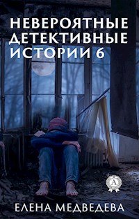 Невероятные детективные истории 6 - Елена Медведева - E-Book