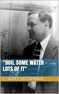 "Boil Some Water - Lots of It" - F.Scott Fitzgerald - E-Book