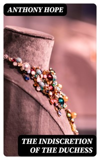 The Indiscretion of the Duchess - Anthony Hope - E-Book