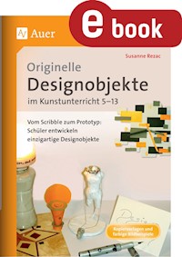 Originelle Designprojekte im Kunstunterricht 5-13 - Susanne Rezac - E-Book
