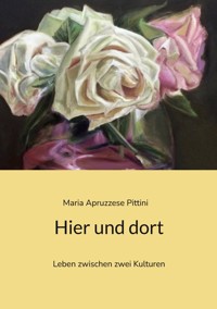 Hier und dort - Maria Apruzzese Pittini - E-Book