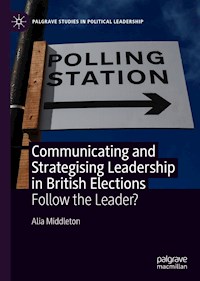 Communicating and Strategising Leadership in British Elections - Alia Middleton - E-Book