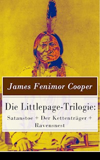 Die Littlepage-Trilogie: Satanstoe + Der Kettenträger + Ravensnest - James Fenimore Cooper - E-Book
