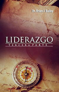 Liderazgo III - Dr. Brian J. Bailey - E-Book