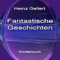 Fantastische Geschichten - Heinz Gellert - E-Book