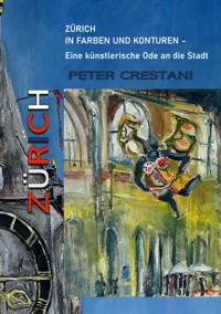 Zürich in Farben und Konturen - Peter Crestani - E-Book