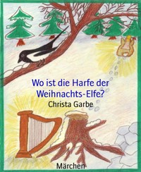 Wo ist die Harfe der Weihnachts-Elfe? - Christa Garbe - E-Book