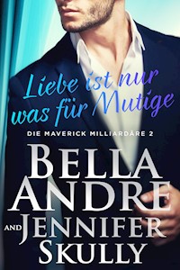 Liebe ist nur was für Mutige (Die Maverick Milliardäre 2) - Bella Andre - E-Book + Hörbuch