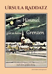 Im Himmel gibt es keine Grenzen - Ursula Raddatz - E-Book