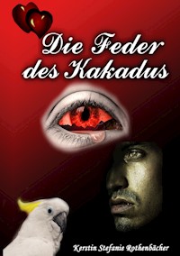 Die Feder des Kakadus - Kerstin Stefanie Rothenbächer - E-Book