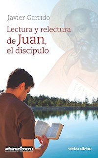 Lectura y relectura de Juan, el discípulo - Javier Garrido Goitia - E-Book