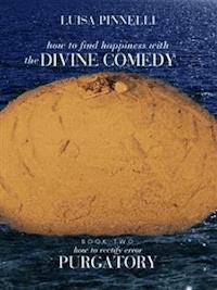 How to find happiness with The DIVINE COMEDY - Purgatory - Luisa Pinnelli - E-Book