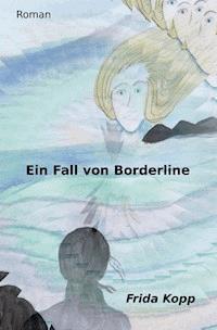 Ein Fall von Borderline - Frida Kopp - E-Book