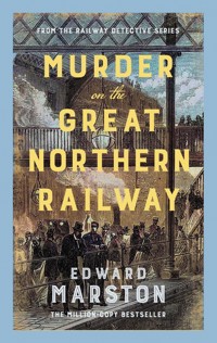 Murder on the Great Northern Railway - Edward Marston - E-Book