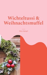 Wichteltussi und Weihnachtsmuffel - Mary Spiegel - E-Book