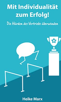 Die Hürden des Vertriebs überwinden - Heike Marx - E-Book