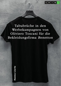 Tabubrüche in den Werbekampagnen von Oliviero Toscani für die Bekleidungsfirma Benetton in drei ausgewählten Beispielen - Hanna Liertz - E-Book