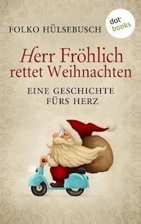 Herr Fröhlich rettet Weihnachten - Folko Hülsebusch - E-Book