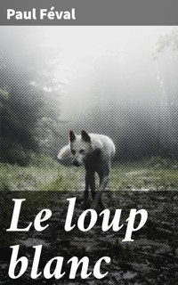 Le loup blanc - Paul Féval - E-Book