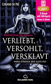 verliebt, versohlt, versklavt - wenn Strenge not (gut) tut | Erotisches SM-Hörbuch - Corinne du Pré - E-Book