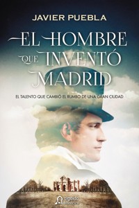 El hombre que inventó Madrid - Javier Puebla - E-Book