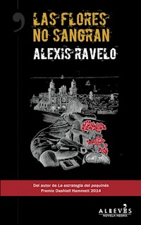 Las flores no sangran - Alexis Ravelo - E-Book