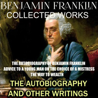 Collected works of Benjamin Franklin. The Autobiography and Other Writings - Benjamin Franklin - Hörbuch