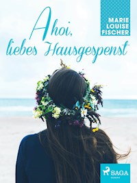 Ahoi, liebes Hausgespenst - Marie Louise Fischer - E-Book