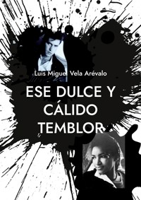 Ese dulce y cálido temblor - Luis Miguel Vela Arévalo - E-Book