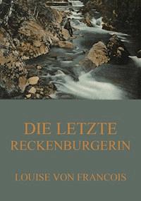 Die letzte Reckenburgerin - Louise von Francois - E-Book