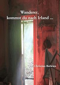Leseprobe: Wanderer, kommst du nach Irland ... - Christian Bulwien - kostenlos E-Book