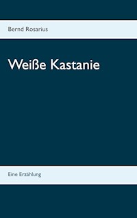 Weiße Kastanie - Bernd Rosarius - E-Book