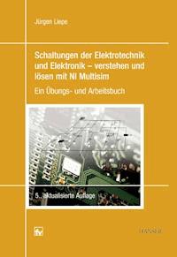 Schaltungen der Elektrotechnik und Elektronik – verstehen und lösen mit NI Multisim - Jürgen Liepe - E-Book