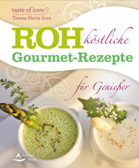 Rohköstliche Gourmet-Rezepte für Genießer - Teresa-Maria Sura - E-Book