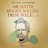 "Sie hätte singen sollen, diese Seele ..." - Michael Steinmann - Hörbuch