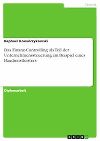 Das Finanz-Controlling als Teil der Unternehmenssteuerung am Beispiel eines Baudienstleisters - Raphael Kowalczykowski - E-Book