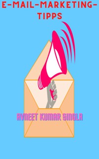 E-Mail-Marketing-Tipps - Avneet Kumar Singla - E-Book