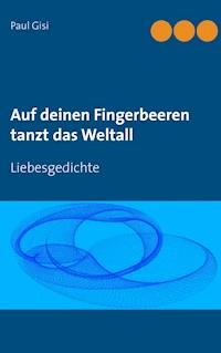 Auf deinen Fingerbeeren tanzt das Weltall - Paul Gisi - E-Book