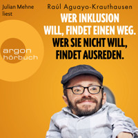 Wer Inklusion will, findet einen Weg. Wer sie nicht will, findet Ausreden. (Ungekürzte Lesung) - Raúl Aguayo-Krauthausen - Hörbuch