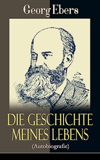 Die Geschichte meines Lebens (Autobiografie) - Georg Ebers - E-Book