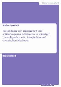 Bestimmung von androgenen und antiandrogenen Substanzen in wässrigen Umweltproben mit biologischen und chemischen Methoden - Stefan Spathelf - E-Book